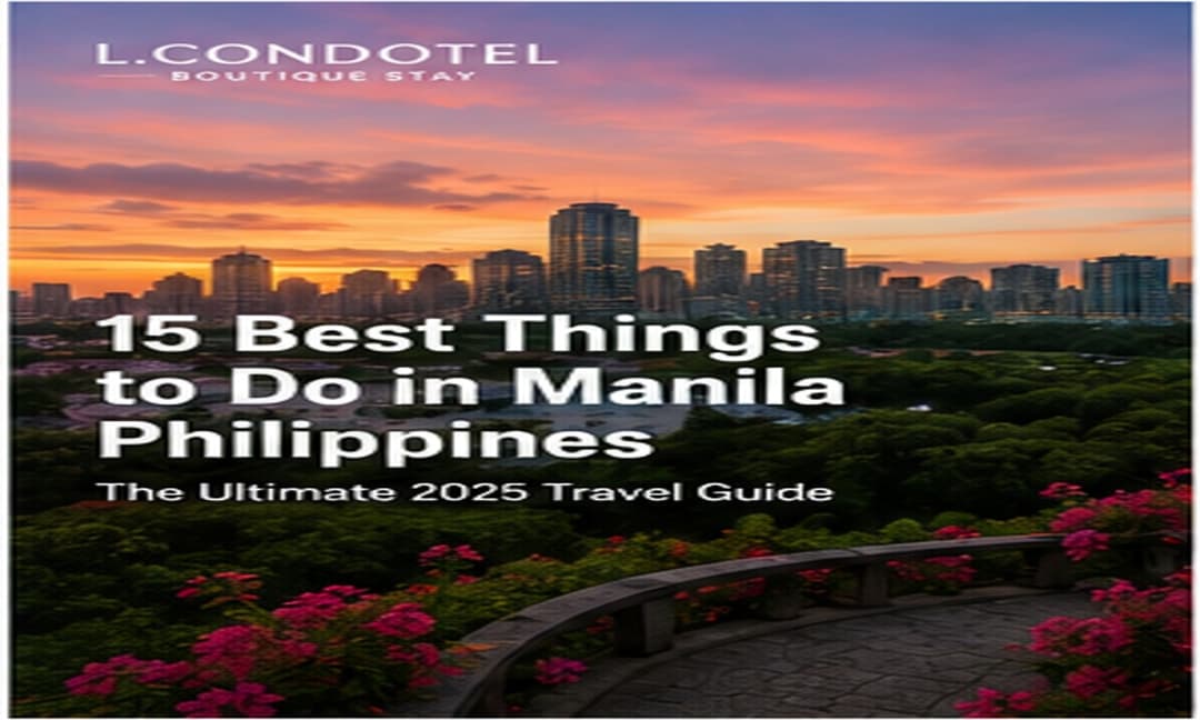 "15 Best Things to Do in Manila, Philippines – The Ultimate 2025 Travel Guide - L.CONDOTEL Manila travel guide"