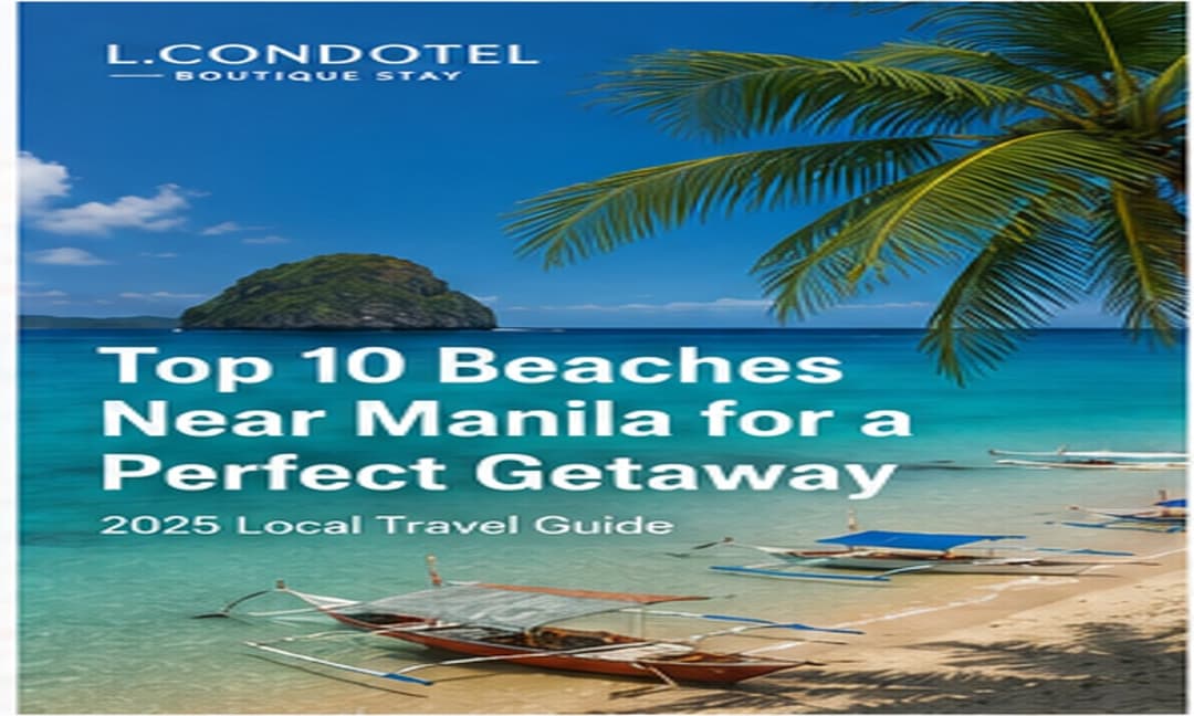 "Top 10 Beaches Near Manila for a Perfect Getaway (2025 Local Travel Guide) - L.CONDOTEL Manila travel guide"