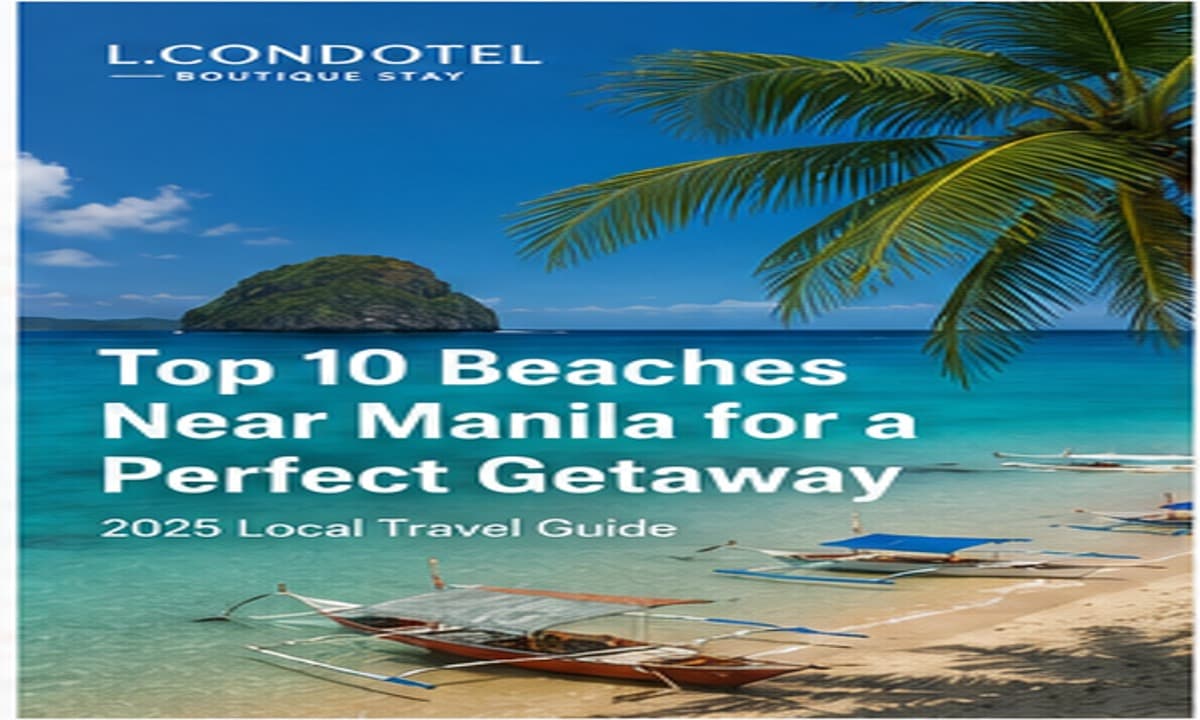 "Top 10 Beaches Near Manila for a Perfect Getaway (2025 Local Travel Guide) - L.CONDOTEL Manila travel guide"