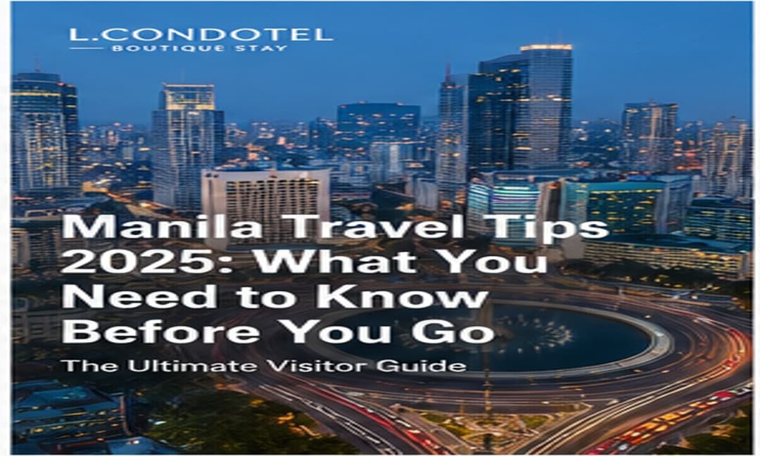 "Manila Travel Tips 2025: What You Need to Know Before You Go (Ultimate Visitor Guide) - L.CONDOTEL Manila travel guide"